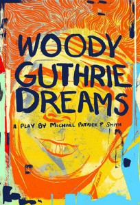 Woody Guthrie Dreams - A Play by Michael Patrick F Smith