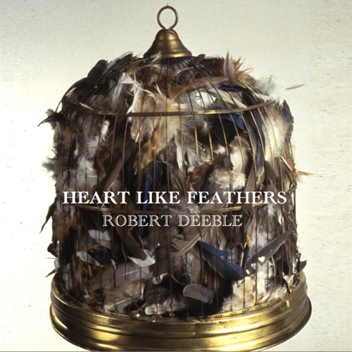 Robert Deeble - Heart Like Feathers Cover Art