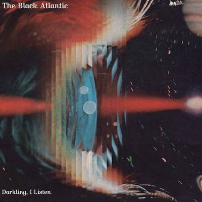 The Black Atlantic - Darkling, I Listen