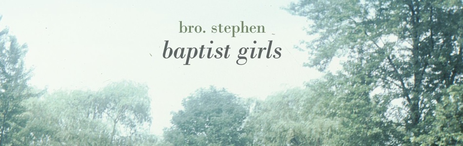 Best New Music: “Baptist Girls” from Bro. Stephen