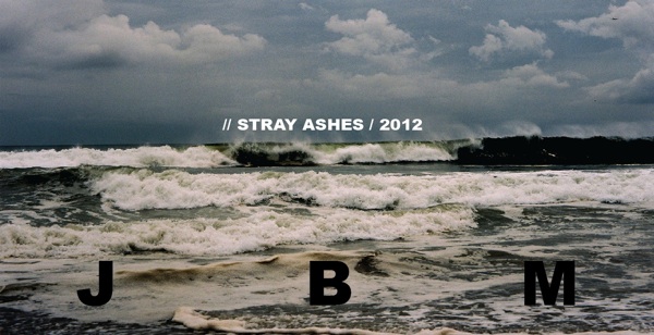 JBM - Stray Ashes - May 2012