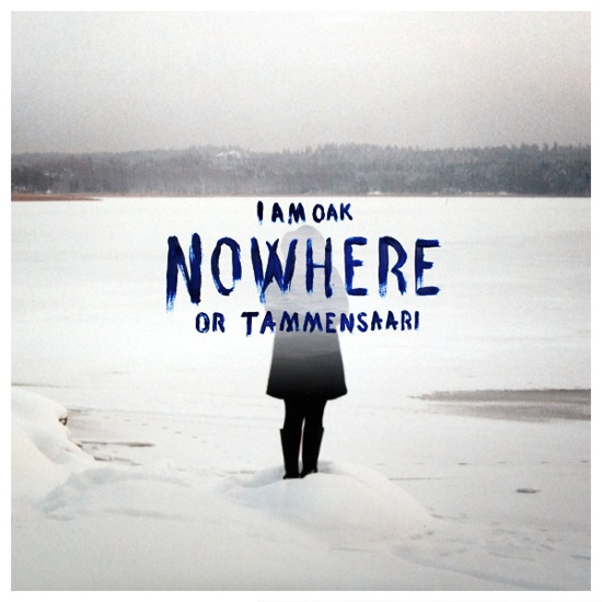 I Am Oak - Nowhere Or Tammensaari