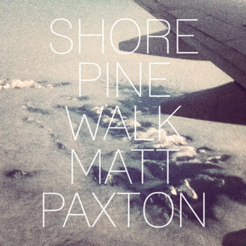 Matt Paxton - Shore Pine Walk