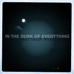 Matthew Ryan - In The Dusk Of Everything Cover